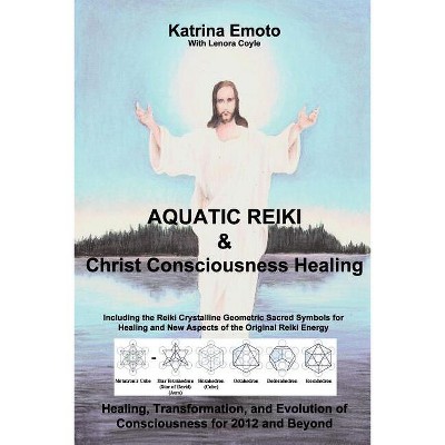 Aquatic Reiki & Christ Consciousness Healing - by  Katrina Emoto (Paperback)