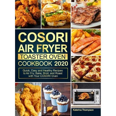 COSORI Air Fryer Toaster Oven Cookbook 2020 - by  Katerina Thompson (Hardcover)