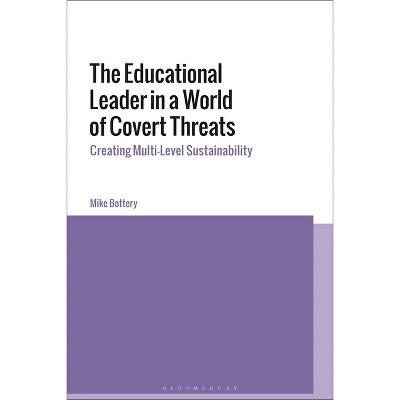 The Educational Leader in a World of Covert Threats - by  Mike Bottery (Hardcover)