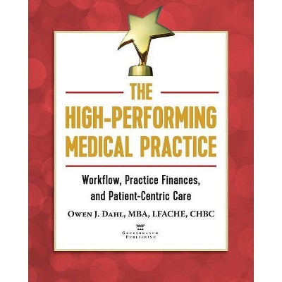 The High-Performing Medical Practice - by  Owen J Dahl (Paperback)