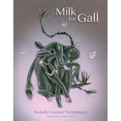 Milk for Gall - by  Natalie Louise Tombasco (Paperback)