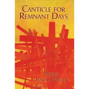 Canticle for Remnant Days - by  Jane C Miller (Paperback) - 1 of 1