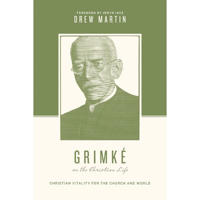 Grimké on the Christian Life - (Theologians on the Christian Life) by  Drew Martin (Paperback)