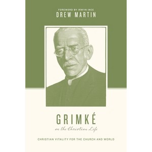 Grimké on the Christian Life - (Theologians on the Christian Life) by  Drew Martin (Paperback) - 1 of 1