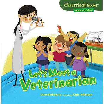 Let's Meet a Veterinarian - (Cloverleaf Books (TM) -- Community Helpers) by  Gina Bellisario (Paperback)