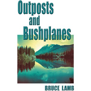 Outposts and Bushplanes - by  Bruce Lamb (Paperback) - 1 of 1
