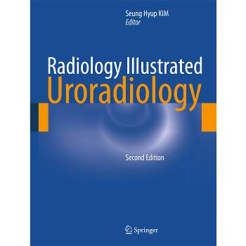 Radiology Illustrated: Uroradiology - 2nd Edition by  Seung Hyup Kim (Hardcover)