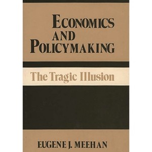Economics and Policymaking - (Contributions in Economics and Economic History) by  Eugene J Meehan (Hardcover) - 1 of 1