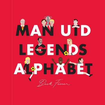 Man Utd Legends Alphabet - by  Beck Feiner (Hardcover)