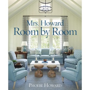 Mrs. Howard, Room by Room - by  Phoebe Howard (Hardcover) - 1 of 1