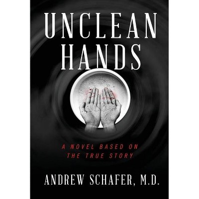 Unclean Hands - by  Andrew Schafer (Hardcover)