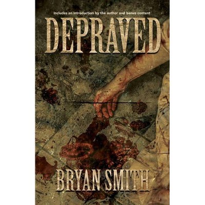 Depraved - by  Bryan Smith (Paperback)