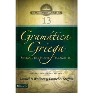 Gramática Griega: Sintaxis del Nuevo Testamento - Segunda Edición Con Apéndice - (Biblioteca Teologica Vida) by  Daniel B Wallace & Daniel S Steffen - 1 of 1