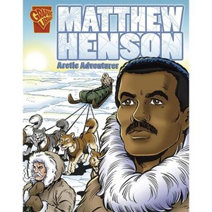 Matthew Henson - (Graphic Biographies) by  Blake A Hoena (Paperback) - 1 of 1