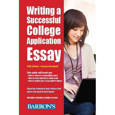 Writing a Successful College Application Essay - (Barron's Writing a Successful College Application Essay) 5th Edition by  George Ehrenhaft