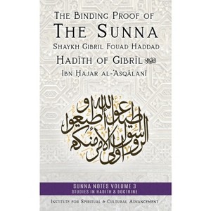 The Binding Proof of the Sunna - (Sunna Notes Volume 1: Studies in Hadith & Doctrine) by  Shaykh Gibril Fouad Haddad (Paperback) - 1 of 1