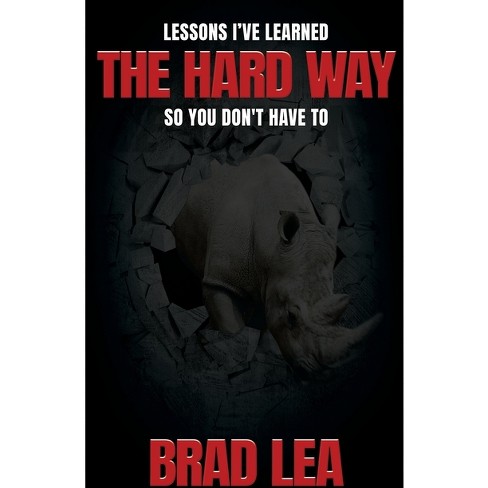 Learning the hard way. - Lessons Learned in Life  Lessons learned in life, The  hard way, Lessons learned
