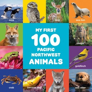 My First 100 Pacific Northwest Animals - by  Little Bigfoot (Board Book) - 1 of 1