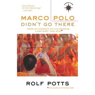 Marco Polo Didn't Go There - (Travelers' Tales Guides) by  Rolf Potts (Paperback)