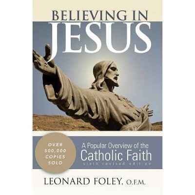 Believing in Jesus - 6th Edition by  Leonard Foley (Paperback)