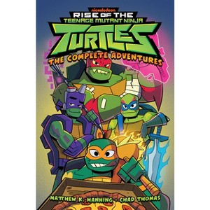 Rise of the Teenage Mutant Ninja Turtles: The Complete Adventures - by  Matthew K Manning (Paperback) - 1 of 1