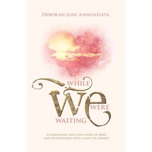 While We Were Waiting - by  Deborah June Annunziata (Paperback) - 1 of 1