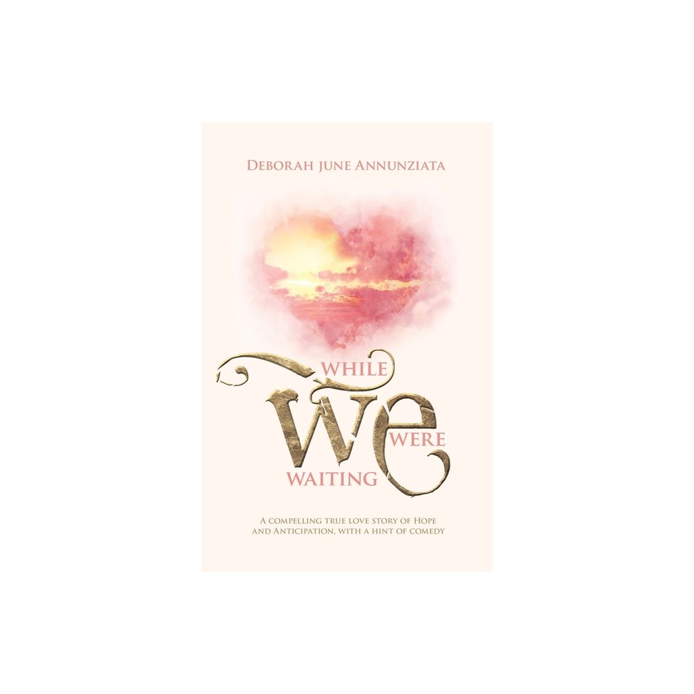 While We Were Waiting - by Deborah June Annunziata (Paperback)