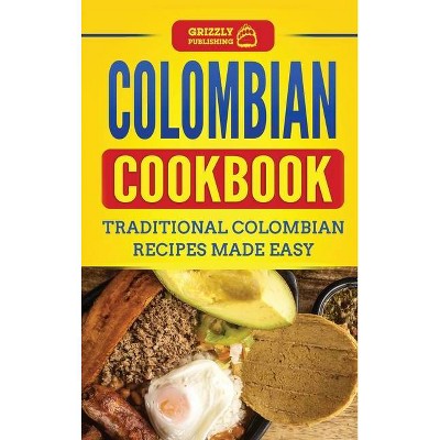 Colombian Cookbook - by  Grizzly Publishing (Hardcover)