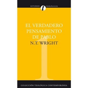 El Verdadero Pensamiento de Pablo - (Colección Teológica Contemporánea) by  Tom Wright (Paperback) - 1 of 1