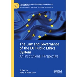 The Law and Governance of the EU Public Ethics System - (Palgrave Studies in European Union Politics) by  Alberto Alemanno (Hardcover) - 1 of 1