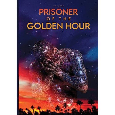 Prisoner Of The Golden Hour - by  Tr Brown (Paperback)