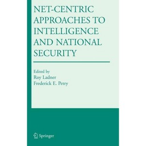 Net-Centric Approaches to Intelligence and National Security - by  Roy Ladner & Frederick E Petry (Hardcover) - 1 of 1