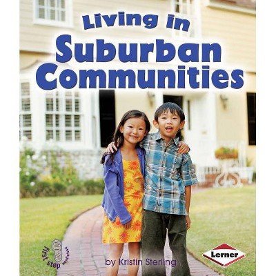 Living in Suburban Communities - (First Step Nonfiction -- Communities) by  Kristin Sterling (Paperback)