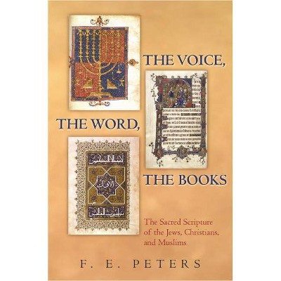 The Voice, the Word, the Books - by  F E Peters (Hardcover)