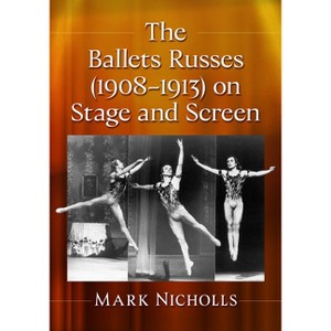 The Ballets Russes (1908-1913) on Stage and Screen - by  Mark Nicholls (Paperback) - 1 of 1