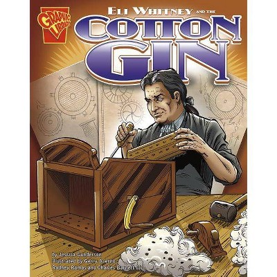 Eli Whitney and the Cotton Gin - (Graphic Library: Inventions and Discovery) by  Jessica Gunderson (Paperback)