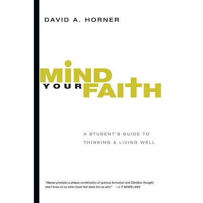 Mind Your Faith - by  David A Horner (Paperback)