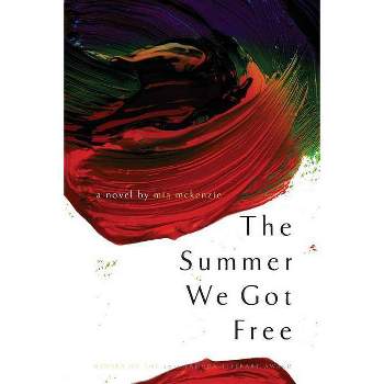 The Summer We Got Free - by  Mia McKenzie (Paperback)