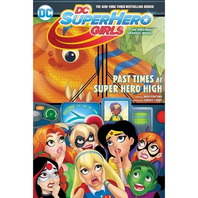 Dc Super Hero Girls : Past Times At Super Hero High - By Shea Fontana ( Paperback )