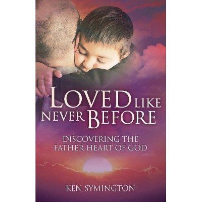 Loved Like Never Before - by  Ken Symington (Paperback)