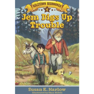 Jem Digs Up Trouble - (Goldtown Beginnings) by  Susan K Marlow (Paperback) - 1 of 1