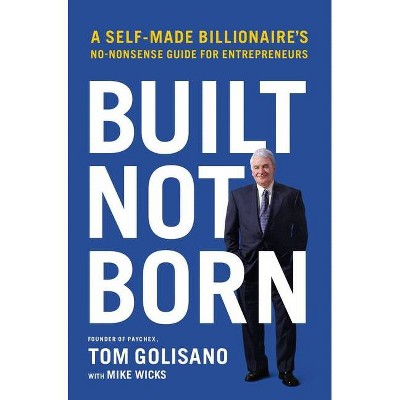 Built, Not Born - by  Tom Golisano (Hardcover)