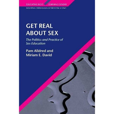 Get Real about Sex - (Educating Boys, Learning Gender) by  Pam Alldred & Miriam David (Paperback)