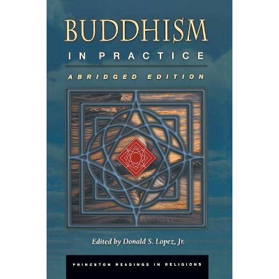 Buddhism in Practice - (Princeton Readings in Religions) Abridged by  Donald S Lopez (Paperback)