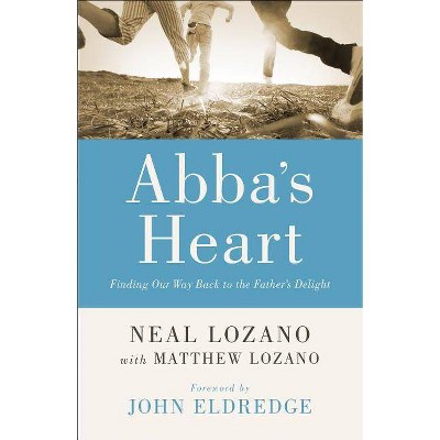 Abba's Heart - by  Neal Lozano & Matthew Lozano (Paperback)