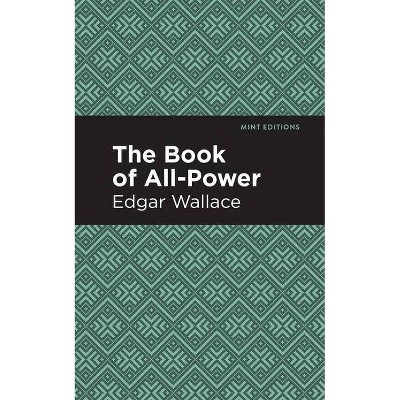 The Book of All-Power - (Mint Editions) by  Edgar Wallace (Paperback)