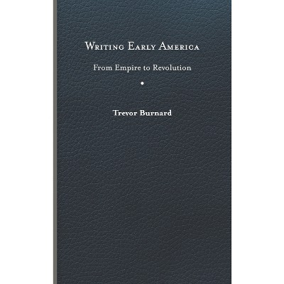 Writing Early America - (The Revolutionary Age) by Trevor Burnard