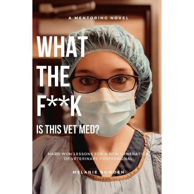 What the F**k Is This Vetmed? - by  Melanie Bowden (Paperback)