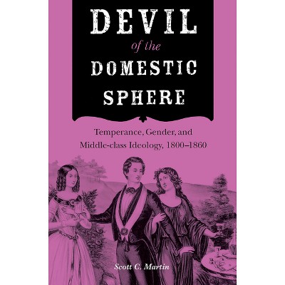 Devil of the Domestic Sphere - (Drugs and Alcohol Contested Histories) by  Scott C Martin (Paperback)
