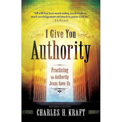 I Give You Authority - by  Charles H Kraft (Paperback)